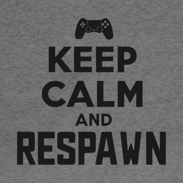 Keep Calm and Respawn by Frank Ring