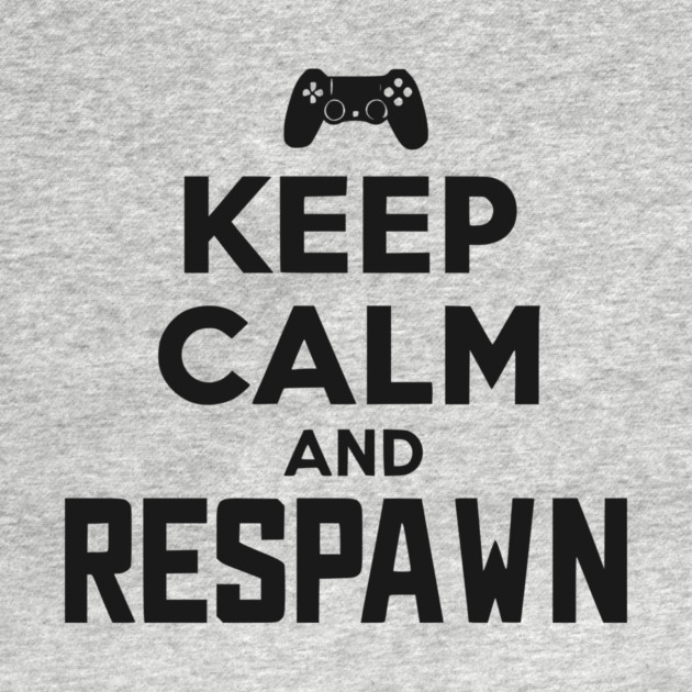 Keep Calm and Respawn by Frank Ring