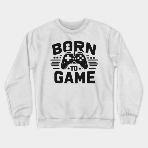 Born to Game Crewneck Sweatshirt by Frank Ring