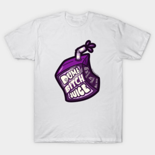 Dumb Bitch Juice T-Shirt