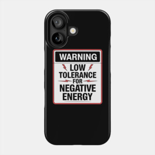 Warning Low Tolerance for Negative Energy Phone Case