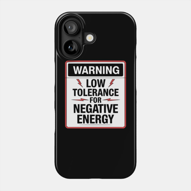 Warning Low Tolerance for Negative Energy Phone Case by UrbanLifeApparel