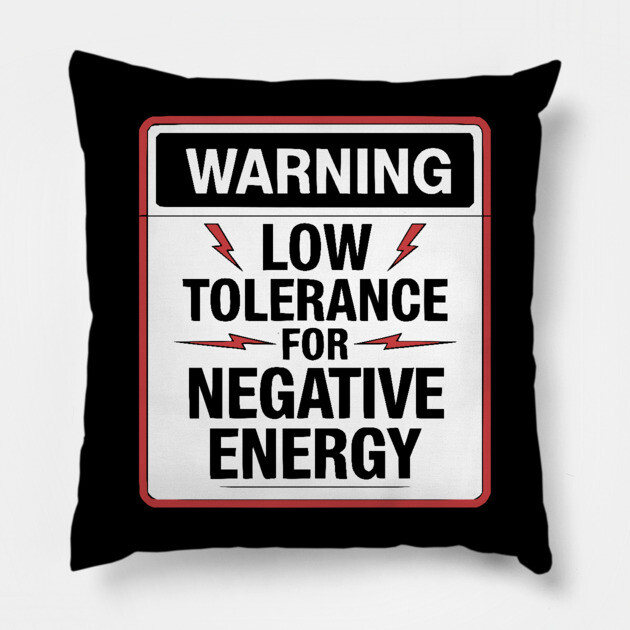 Warning Low Tolerance for Negative Energy Pillow by UrbanLifeApparel