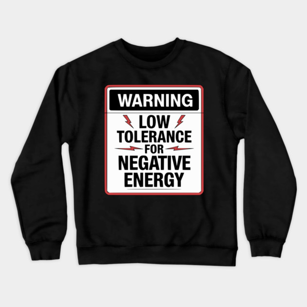 Warning Low Tolerance for Negative Energy Crewneck Sweatshirt by UrbanLifeApparel