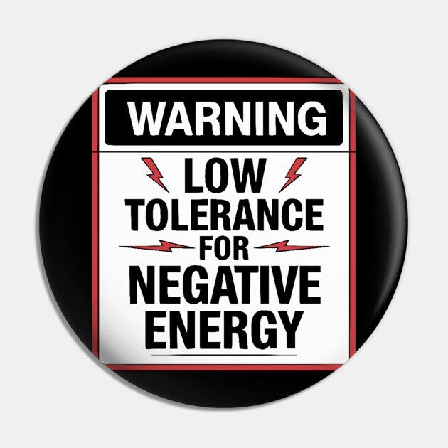 Warning Low Tolerance for Negative Energy Pin by UrbanLifeApparel