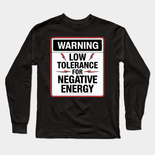 Warning Low Tolerance for Negative Energy Long Sleeve T-Shirt by UrbanLifeApparel