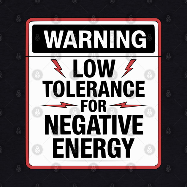 Warning Low Tolerance for Negative Energy by UrbanLifeApparel