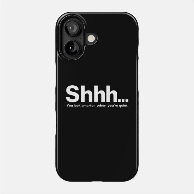 Shhhh you look smarter quiet Phone Case by UrbanLifeApparel