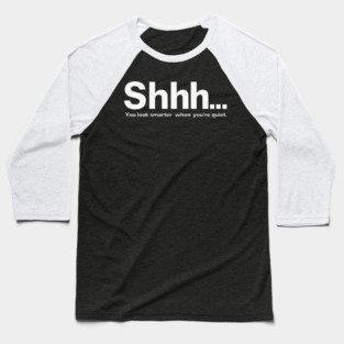 Shhhh you look smarter quiet Baseball T-Shirt