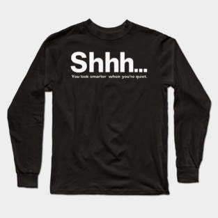 Shhhh you look smarter quiet Long Sleeve T-Shirt