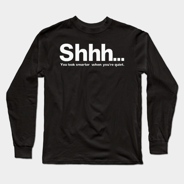 Shhhh you look smarter quiet Long Sleeve T-Shirt by UrbanLifeApparel