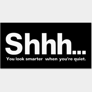Shhhh you look smarter quiet Posters and Art