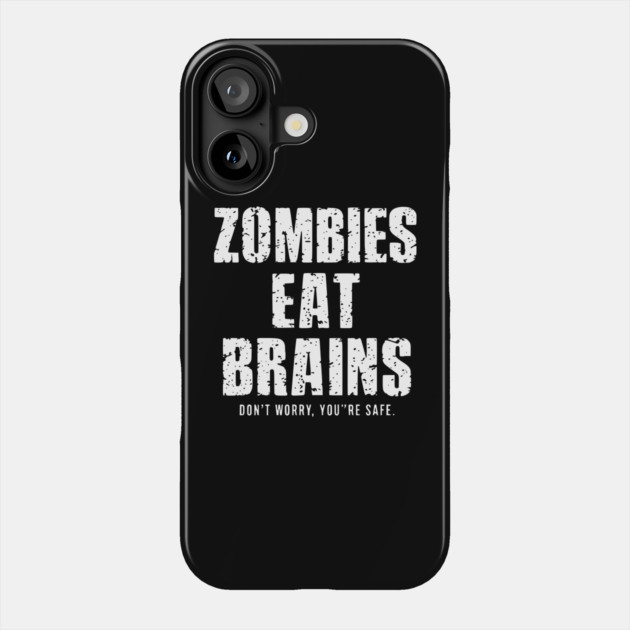 Zombies Eat Brains Don't Worry Phone Case by UrbanLifeApparel