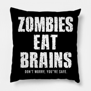 Zombies Eat Brains Don't Worry Pillow