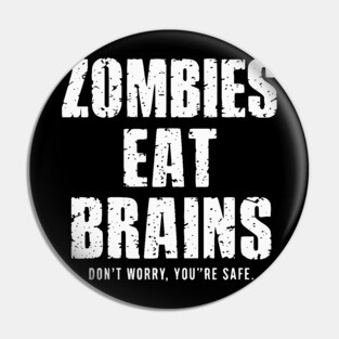 Zombies Eat Brains Don't Worry Pin