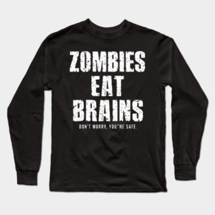 Zombies Eat Brains Don't Worry Long Sleeve T-Shirt