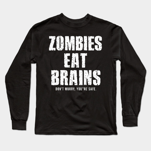 Zombies Eat Brains Don't Worry Long Sleeve T-Shirt by UrbanLifeApparel