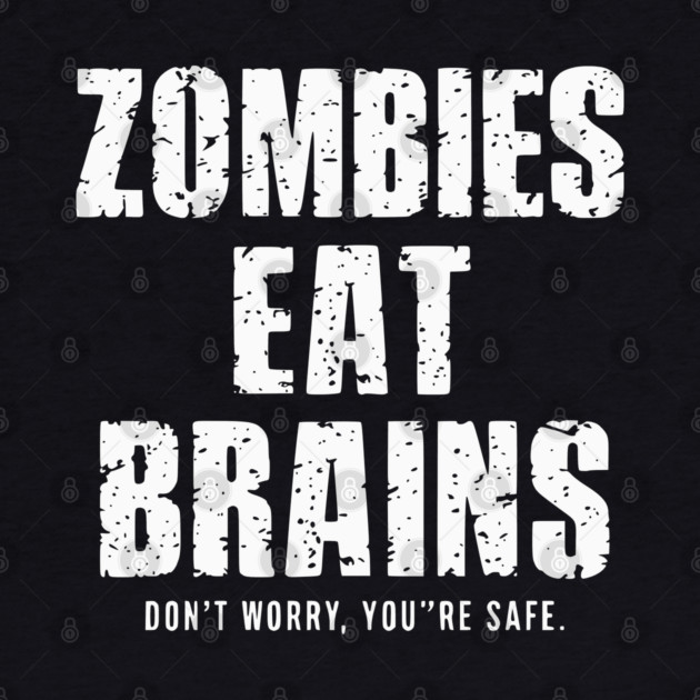 Zombies Eat Brains Don't Worry by UrbanLifeApparel