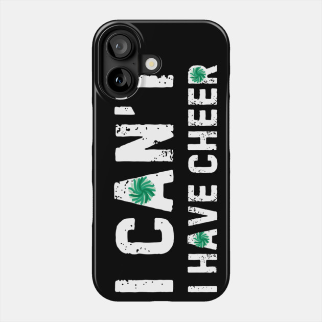 I Can't I Have Cheer Phone Case by The WYLD Tribe