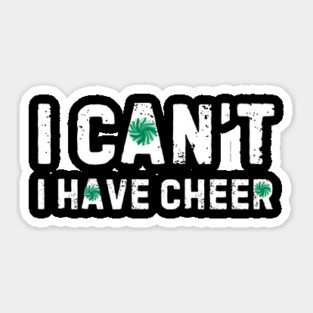 I Can't I Have Cheer Sticker