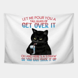 Let Me Pour You A Tall Glass Of Get Over It - Funny Sarcastic Quote Tapestry