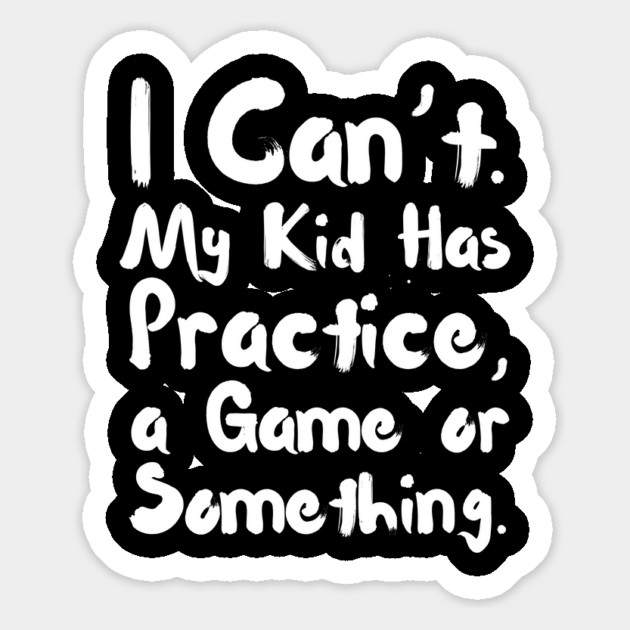 I Can't My Kid Has Practice Or Something Magnet by The WYLD Tribe