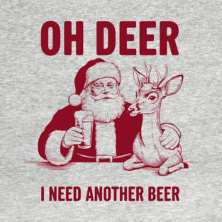 Oh Deer I Need Another Beer Funny Christmas Santa Claus Pun T-Shirt
