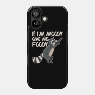 If I'm Moody Give Me Foody Cute Raccoon Phone Case