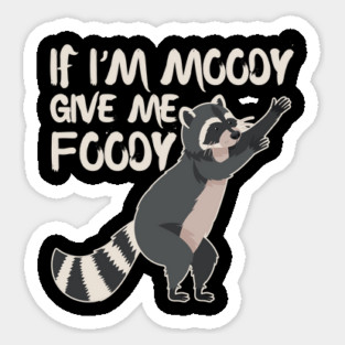 If I'm Moody Give Me Foody Cute Raccoon Sticker