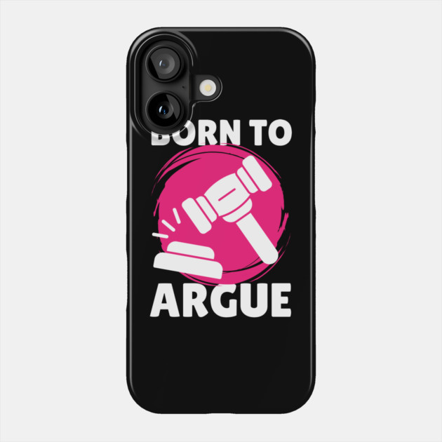 Born To Argue Attorney Lawyer Phone Case by The WYLD Tribe