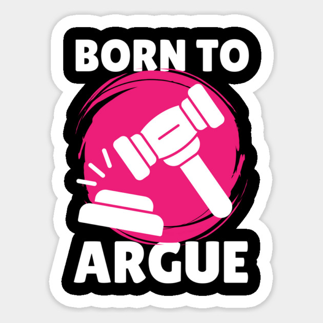 Born To Argue Attorney Lawyer Sticker by The WYLD Tribe