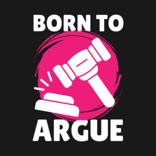 Born To Argue Attorney Lawyer T-Shirt