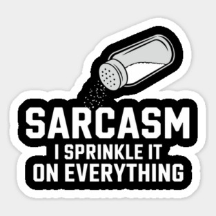 Sarcasm I Sprinkle It On Everything Sassy Attitude Sticker