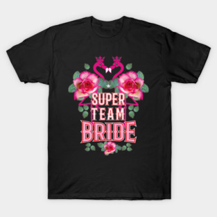 68 Flamingos Roses Super Team Bride Pink T-Shirt