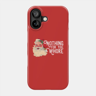 Nothing For You Whore Funny Santa Claus Christmas Phone Case