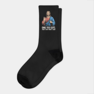 OMG You Guys That's Not What I Said Jesus Meme Socks