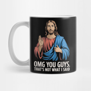 OMG You Guys That's Not What I Said Jesus Meme Mug