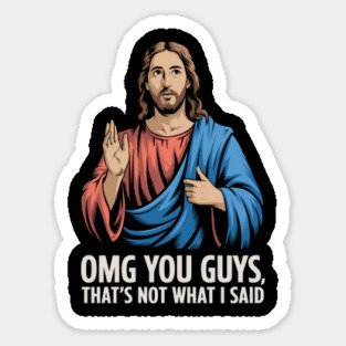 OMG You Guys That's Not What I Said Jesus Meme Sticker