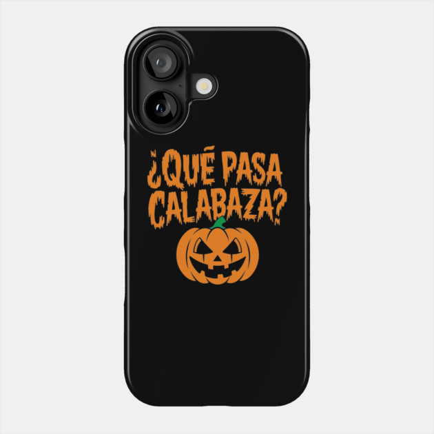 Que Pasa Calabaza Funny Spanish Halloween Humor Phone Case by Anticorporati