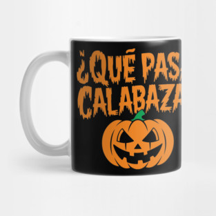 Que Pasa Calabaza Funny Spanish Halloween Humor Mug