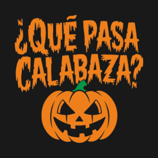 Que Pasa Calabaza Funny Spanish Halloween Humor T-Shirt