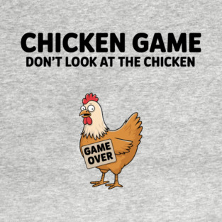 Game Over Silly Chicken Meme Humor T-Shirt