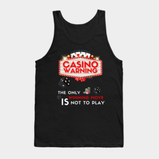 Casino warning - The only winning move is not to play Tank Top