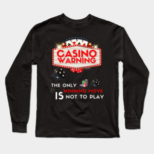 Casino warning - The only winning move is not to play Long Sleeve T-Shirt
