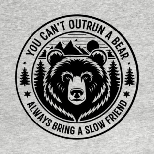 Always Bring a Slow Friend Funny Hiking Survival T-Shirt