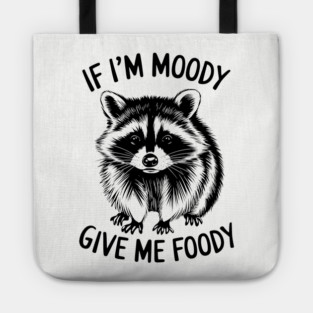 If I'm Moody Give Me Foody Funny Food Lover Tote
