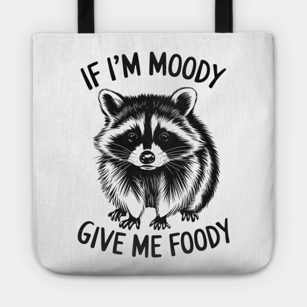 If I'm Moody Give Me Foody Funny Food Lover Tote by Anticorporati