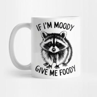 If I'm Moody Give Me Foody Funny Food Lover Mug