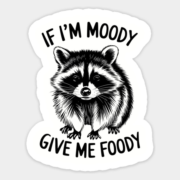 If I'm Moody Give Me Foody Funny Food Lover Magnet by Anticorporati