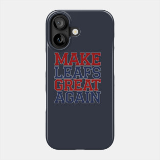 Make Leafs Great Again - Toronto Hockey Fan Phone Case
